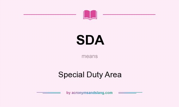 What does SDA mean? It stands for Special Duty Area