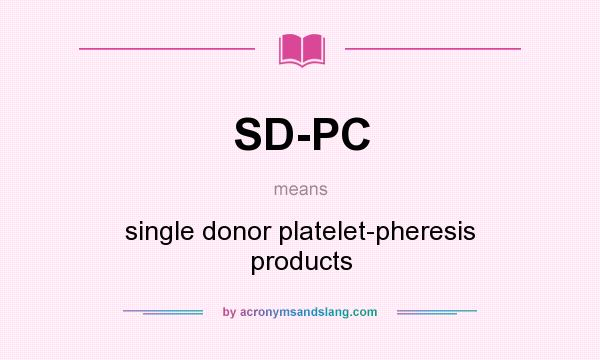 What does SD-PC mean? It stands for single donor platelet-pheresis products