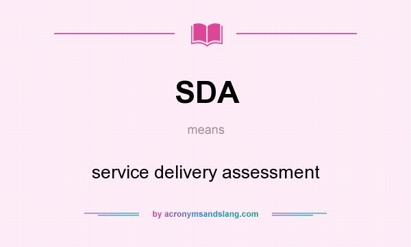 What does SDA mean? It stands for service delivery assessment