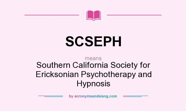 What does SCSEPH mean? It stands for Southern California Society for Ericksonian Psychotherapy and Hypnosis
