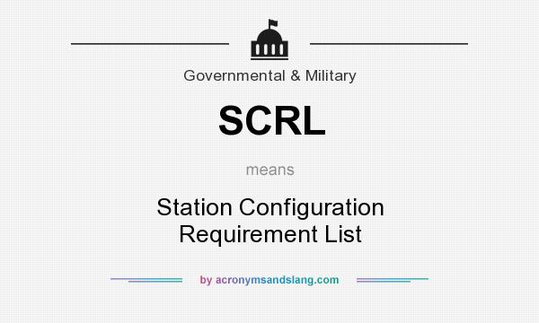 What does SCRL mean? It stands for Station Configuration Requirement List