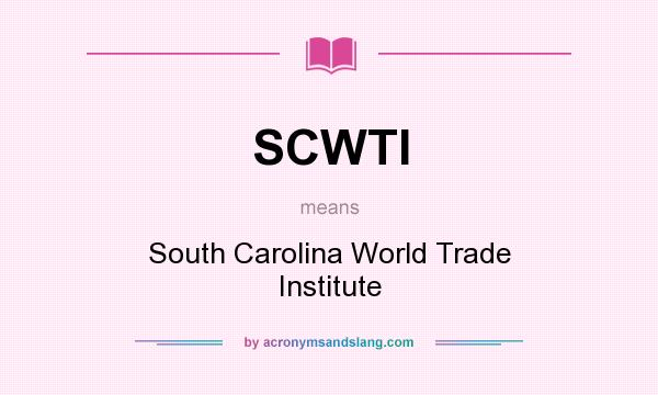 What does SCWTI mean? It stands for South Carolina World Trade Institute