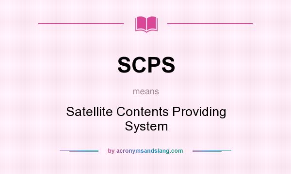 What does SCPS mean? It stands for Satellite Contents Providing System