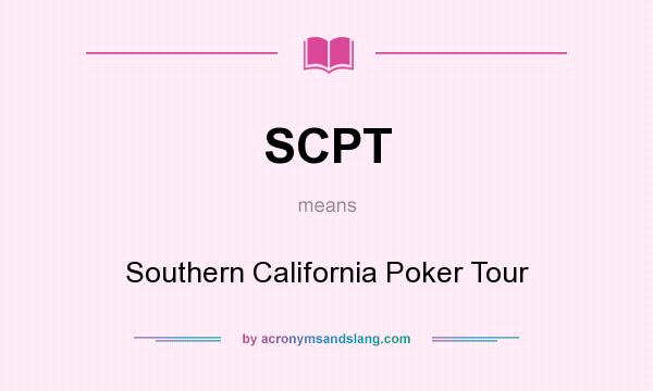 What does SCPT mean? It stands for Southern California Poker Tour