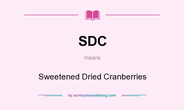 What does SDC mean? It stands for Sweetened Dried Cranberries