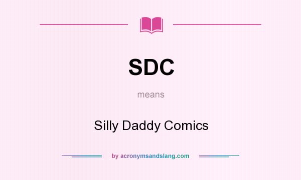 What does SDC mean? It stands for Silly Daddy Comics