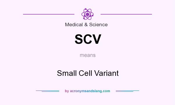 What does SCV mean? It stands for Small Cell Variant