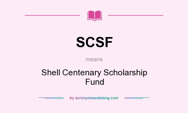 What does SCSF mean? It stands for Shell Centenary Scholarship Fund