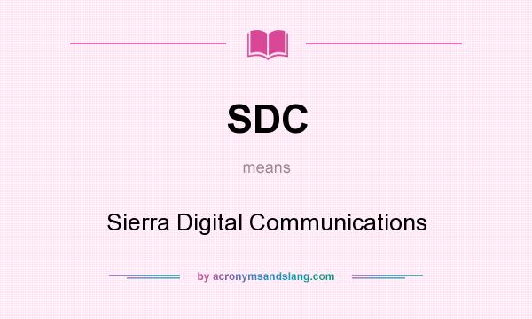 What does SDC mean? It stands for Sierra Digital Communications