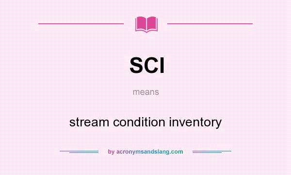 What does SCI mean? It stands for stream condition inventory