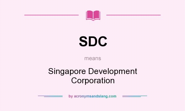 What does SDC mean? It stands for Singapore Development Corporation