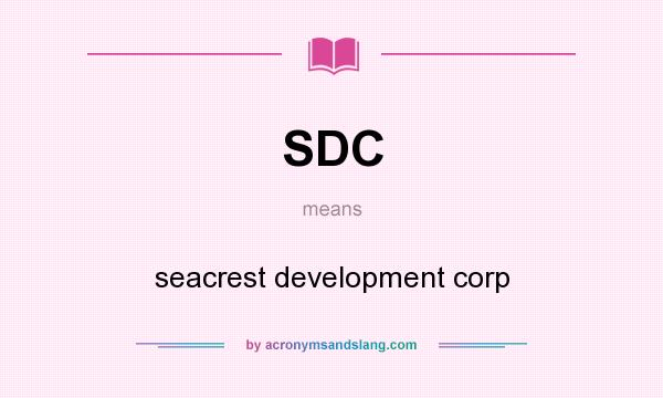 What does SDC mean? It stands for seacrest development corp