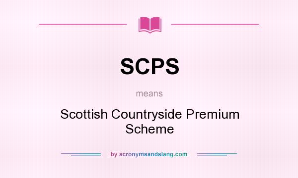 What does SCPS mean? It stands for Scottish Countryside Premium Scheme