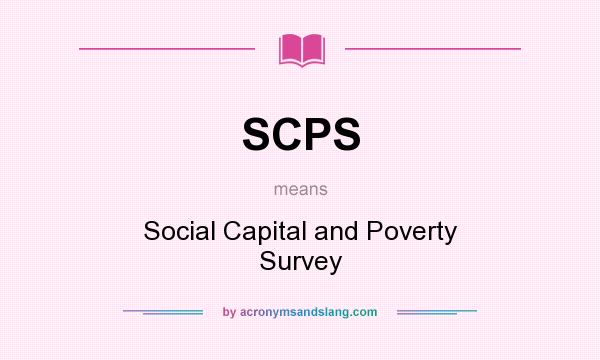 What does SCPS mean? It stands for Social Capital and Poverty Survey