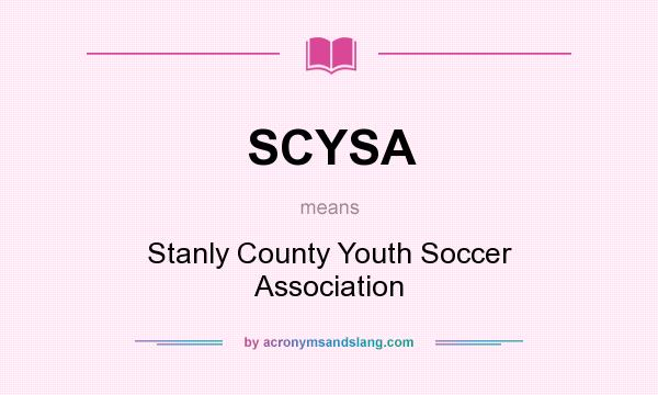 What does SCYSA mean? It stands for Stanly County Youth Soccer Association