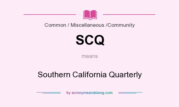 What does SCQ mean? It stands for Southern California Quarterly