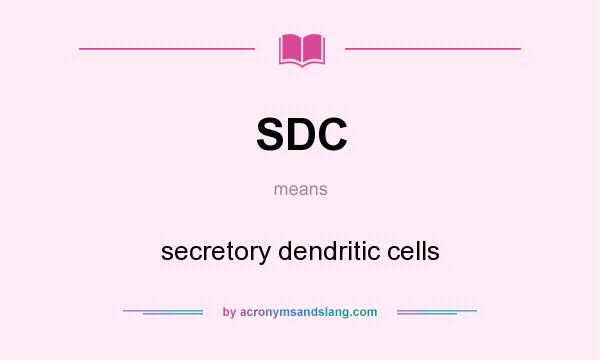 What does SDC mean? It stands for secretory dendritic cells