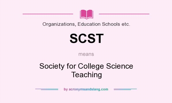 What does SCST mean? It stands for Society for College Science Teaching