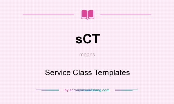 What does sCT mean? It stands for Service Class Templates
