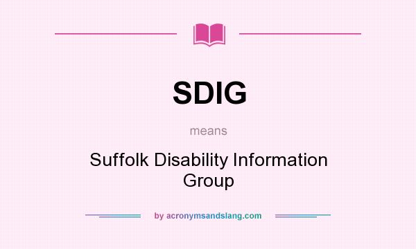 What does SDIG mean? It stands for Suffolk Disability Information Group