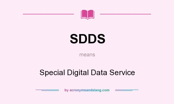 What does SDDS mean? It stands for Special Digital Data Service