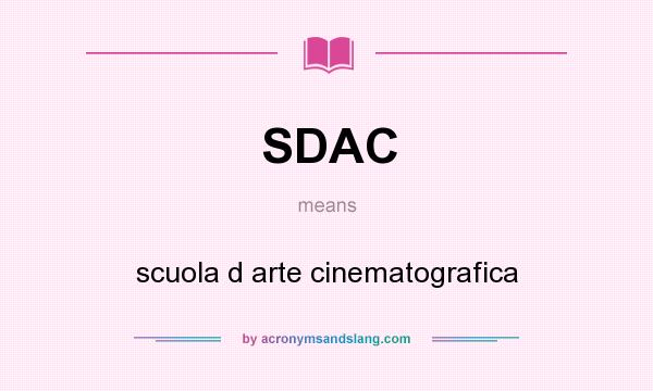 What does SDAC mean? It stands for scuola d arte cinematografica