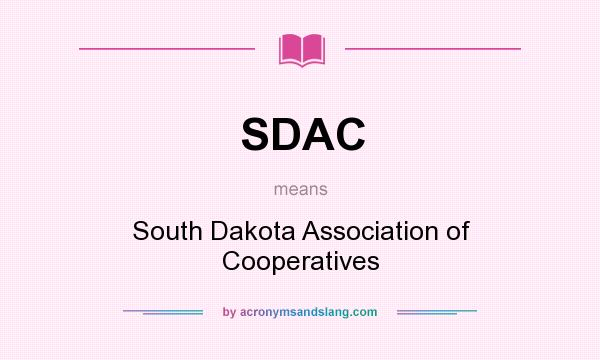 What does SDAC mean? It stands for South Dakota Association of Cooperatives