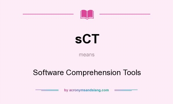 What does sCT mean? It stands for Software Comprehension Tools