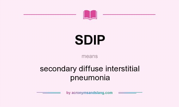 What does SDIP mean? It stands for secondary diffuse interstitial pneumonia