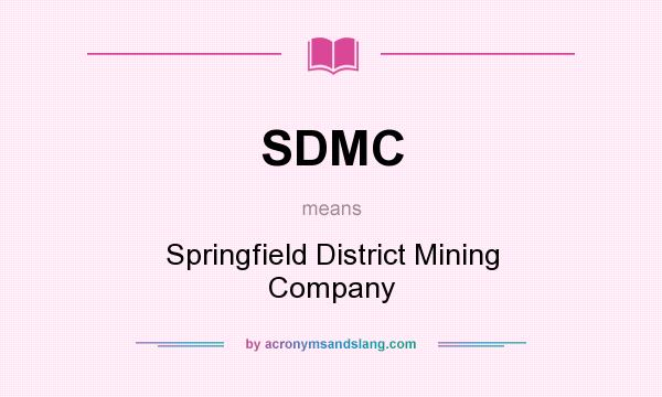 What does SDMC mean? It stands for Springfield District Mining Company