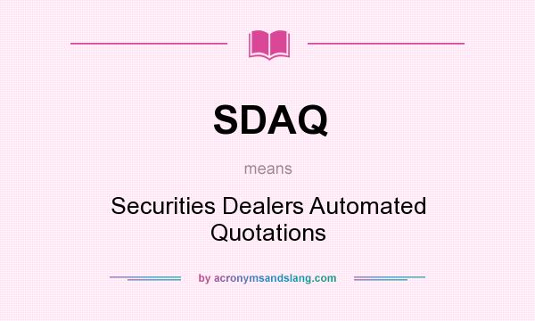 What does SDAQ mean? It stands for Securities Dealers Automated Quotations