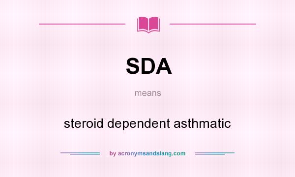 What does SDA mean? It stands for steroid dependent asthmatic