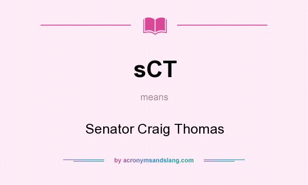 What does sCT mean? It stands for Senator Craig Thomas