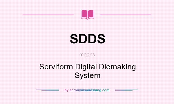 What does SDDS mean? It stands for Serviform Digital Diemaking System