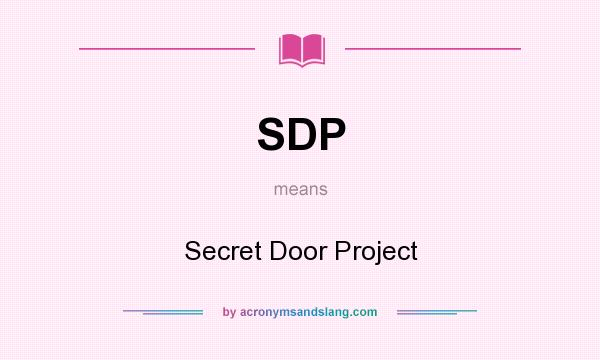 What does SDP mean? It stands for Secret Door Project