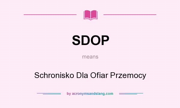 What does SDOP mean? It stands for Schronisko Dla Ofiar Przemocy