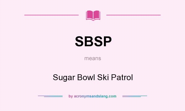 What does SBSP mean? It stands for Sugar Bowl Ski Patrol