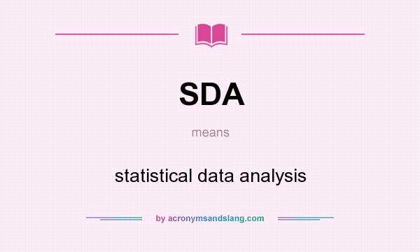 What does SDA mean? It stands for statistical data analysis