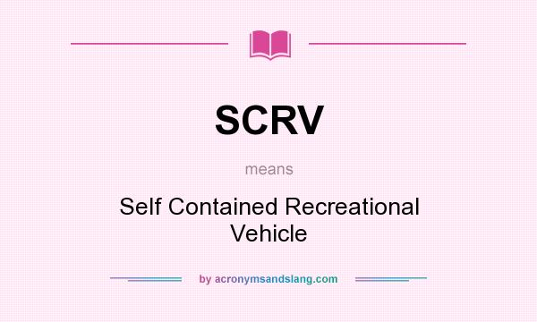 What does SCRV mean? It stands for Self Contained Recreational Vehicle