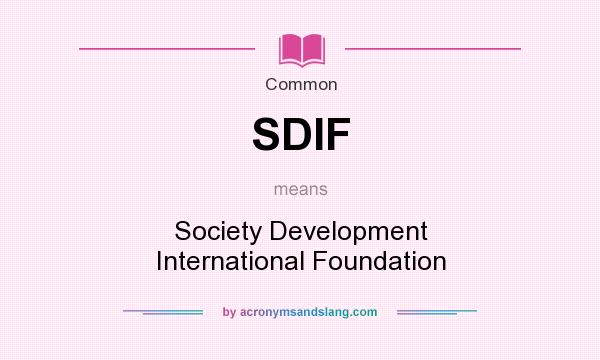What does SDIF mean? It stands for Society Development International Foundation