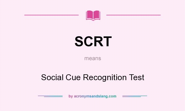 What does SCRT mean? It stands for Social Cue Recognition Test