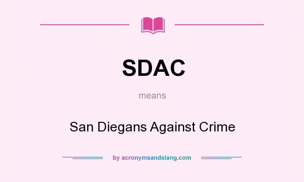 What does SDAC mean? It stands for San Diegans Against Crime