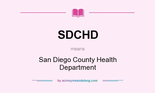What does SDCHD mean? It stands for San Diego County Health Department