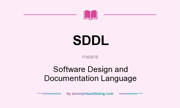 What does SDDL mean? It stands for Software Design and Documentation Language
