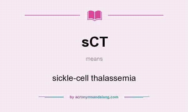 What does sCT mean? It stands for sickle-cell thalassemia