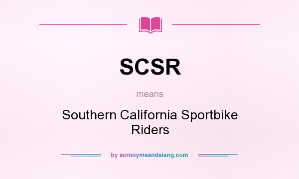What does SCSR mean? It stands for Southern California Sportbike Riders