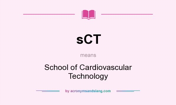 What does sCT mean? It stands for School of Cardiovascular Technology