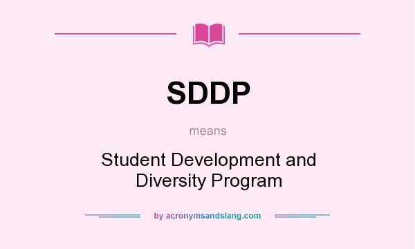 What does SDDP mean? It stands for Student Development and Diversity Program