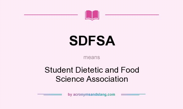 What does SDFSA mean? It stands for Student Dietetic and Food Science Association