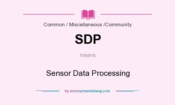 What does SDP mean? It stands for Sensor Data Processing